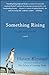 Something Rising (Light and Swift): A Novel
