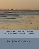 Seven Secrets to Getting into Pharmaceutical Sales 1451576498 Book Cover