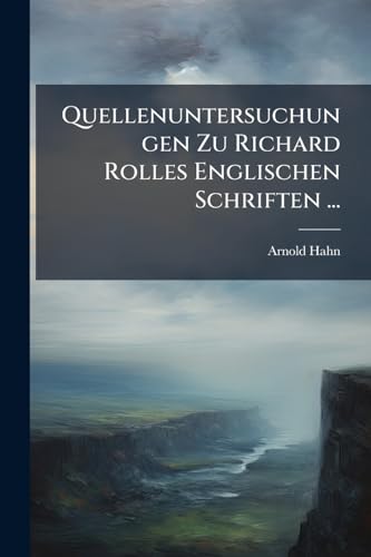 Quellenuntersuchungen Zu Richard Rolles Englischen Schriften ... (German Edition)
