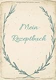  Mein Rezeptbuch - Rezeptbuch zum Selberschreiben: Meine besten Rezepte Vintage, Kochbuch zum Selbsteintragen, Kochbuch selbst schreiben, ideal als Geschenk