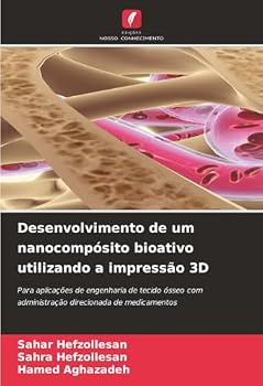 Desenvolvimento de um nanocompósito bioativo utilizando a impressão 3D (Portuguese Edition)