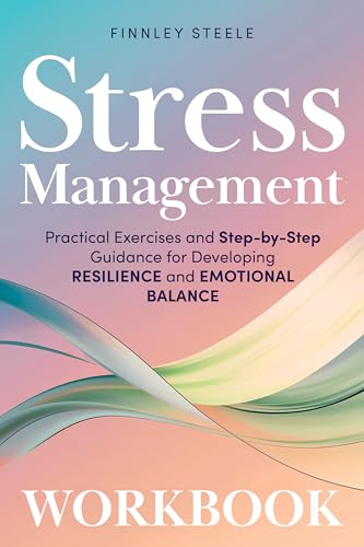 Stress Management Workbook: Practical Exercises and Step-by-Step ...
