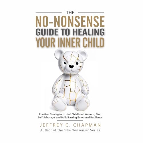 Enjoy The No-Nonsense Guide to Healing Your Inner Child from Jeffrey C. Chapman episode artwork