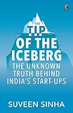  The Tip of the Iceberg: The Unknown Truth Behind India\'s Start-Ups