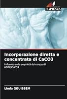 Incorporazione diretta e concentrata di CaCO3: Influenza sulle proprietà dei compositi HDPE/CaCO3 (Italian Edition) 6208733189 Book Cover