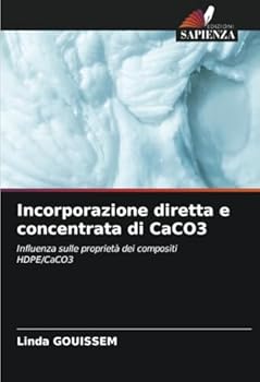 Incorporazione diretta e concentrata di CaCO3: Influenza sulle proprietà dei compositi HDPE/CaCO3 (Italian Edition)
