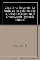 Casa llena, bola roja: La lucha de los peloteros de la ANABE (Coleccion El Overol azul) 9684950268 Book Cover