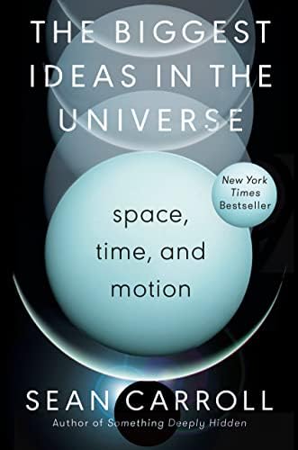 The Biggest Ideas in the Universe: Space, Time, and Motion by Sean M. Carroll