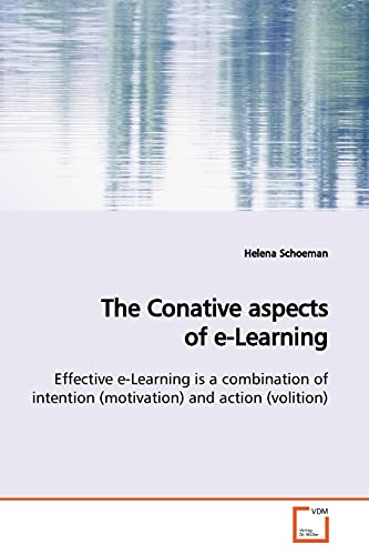 The Conative aspects of e-Learning: Effective e-Learning is a combination of intention (motivation) and action (volition)