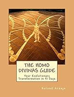 The Homo Divinas Guide: Your Evolutionary Transformation in 91 Days 1480283878 Book Cover