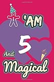 selana strampler  I am 5 and Magical: Journal Notebook for Kids, 5 Year Old Birthday Gift.