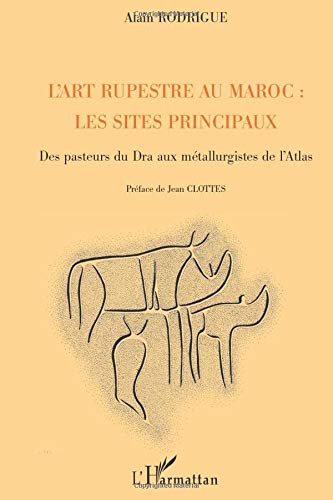 Télécharger L'art rupestre au Maroc: les sites principaux: Des pasteurs du Dra aux métallurgistes de l'Atlas Livre eBook France