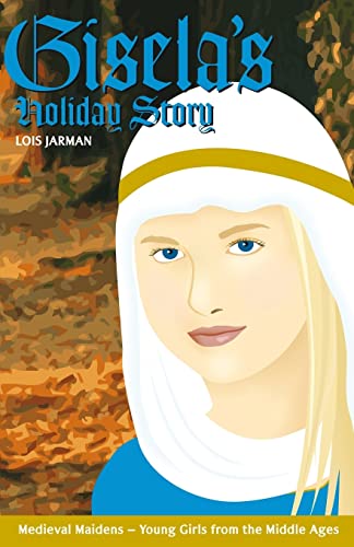 Gisela's Holiday Story: Daughter of Charlemagne (Medieval Maidens Holidays)