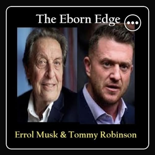 EBORN EDGE WITH ERROL MUSK AND TOMMY ROBINSON December 11th, 2025