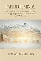 FAITHFUL MINDS: A Biblical and Cognitive Behavioral Therapy Approach to Mental Health and Wellness B0BW2BSYLG Book Cover