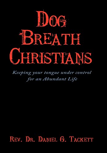 Dog Breath Christians: Keeping your tongue under control for an Abundant Life
