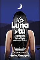 La luna y tú: Guía para sincronizarte con la luna 8416002460 Book Cover