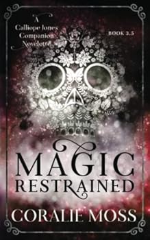 Magic Restrained: A Calliope Jones companion novelette - Book #3 of the Calliope Jones