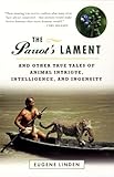 The Parrot's Lament: And Other True Tales of Animal Intrigue, Intelligence, and Ingenuity