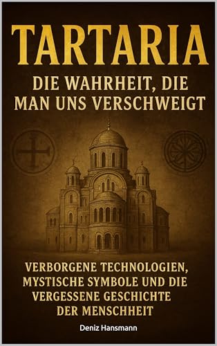 Tartaria – Die Wahrheit die man uns verschweigt: Verborgene Technologien, Mystische Symbole und die Vergessene Geschichte der Menschheit
