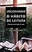 (Re)criando o Hábito de Leitura: Dicas Para Quem Quer Ler Mais