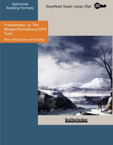 Frankenstein, Or, the Modern Prometheus [1818 Text]: Easyread Super Large 20pt Edition