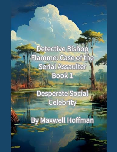 Detective Bishop Flamme: Case of the Serial Assaulter Book 1 Desperate Social Celebrity