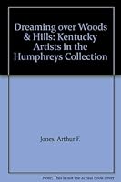 Dreaming over Woods & Hills: Kentucky Artists in the Humphreys Collection 1882007034 Book Cover