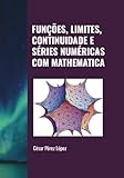  FUNÇÕES, LIMITES, CONTINUIDADE E SÉRIES NUMÉRICAS COM MATHEMATICA