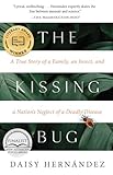 The Kissing Bug: A True Story of a Family, an Insect, and a Nation's Neglect of a Deadly D...