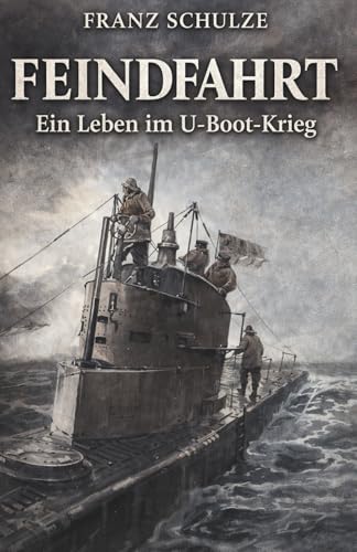  Feindfahrt - Ein Leben im U-Boot-Krieg: Vollständige und kommentierte Ausgabe