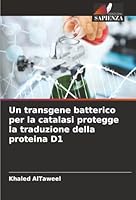 Un transgene batterico per la catalasi protegge la traduzione della proteina D1 (Italian Edition) 6207819225 Book Cover