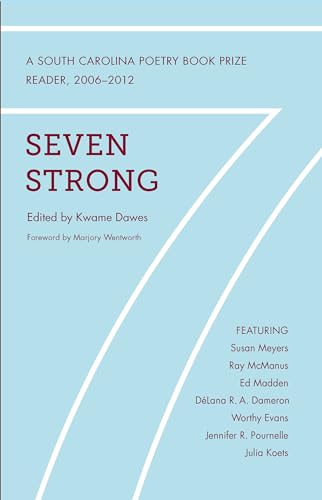 Seven Strong: A South Carolina Poetry Book Prize Reader, 2006-2012 (Southern Classics)