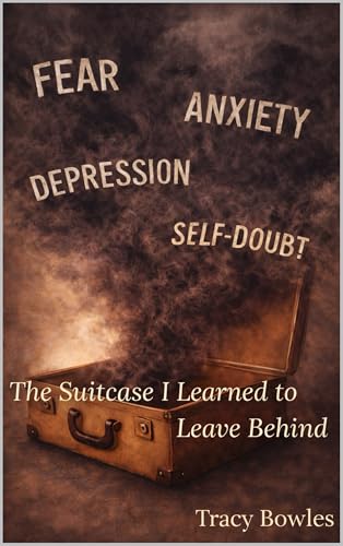 The Suitcase I Learned to Leave Behind: Learning to Walk Without the Weight of Fear, Anxiety, and Self-Doubt