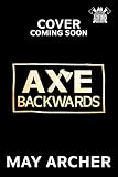 Axe Backwards (Axford Brothers Book 3)