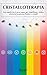 CRISTALLOTERAPIA: Tutto quello che ti serve sapere per riequilibrare i Chakra attraverso la purezza di Pietre e Cristalli (Esercizi olistici, spirituali e mistici Vol. 1)