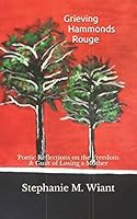 Grieving Hammonds Rouge : Poetic Reflections on the Freedom and Guilt of Losing a Mother 1728724473 Book Cover