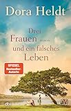 Drei Frauen und ein falsches Leben: Roman | Der Nr.-1-Spiegel-Bestseller (Die Haus am See-Reihe, Band 3) - Dora Heldt 