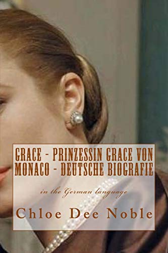 GRACE - Prinzessin Grace von Monaco - Deutsche Biografie (German Edition)