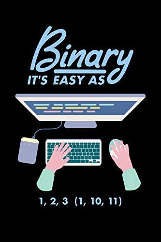 Binary It's Easy As 1 2 3 (1, 10, 11): 120 Pages I 6x9 I Dot Grid I Funny Software Engineering, Coder & Hacker Gifts