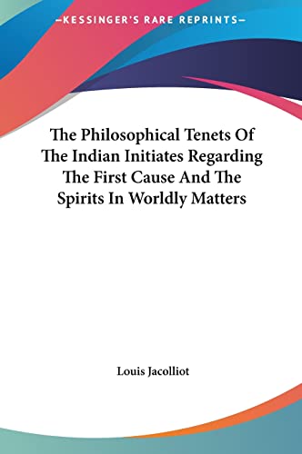 The Philosophical Tenets Of The Indian Initiates Regarding The First Cause And The Spirits In Worldly Matters