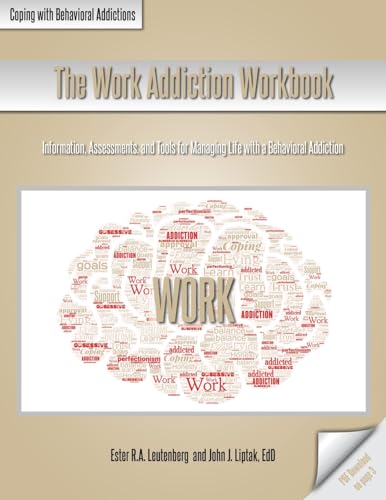 The Work Addiction Workbook: Information, Assessments, and Tools for Managing Life with a Behavioral Addiction (Coping with Behavioral Addictions)