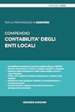 COMPENDIO CONTABILITÀ DEGLI ENTI LOCALI: Ordinamento finanziario, contabilità armonizzata, programmazione, bilancio, rendicontazione e controlli negli ... e orientamenti della Corte dei conti.
