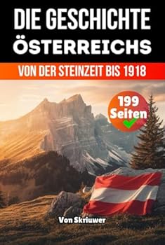 Hardcover Die Geschichte Österreichs: Von der Steinzeit bis 1918 (Die Geschichte der Länder) (German Edition) [German] Book