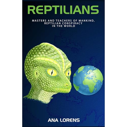 REPTILIANS: Masters and Teachers of Mankind, Reptilian Conspiracy in the World Audiobook By Ana Lorens cover art