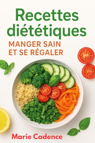Recette diététique : Manger Sain et Se Régaler (30 minutes en cuisine des repas facile et savoureux)