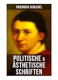  Friedrich Schlegel: Politische & Ästhetische Schriften: Versuch über den Begriff des Republikanismus, Über das Studium der griechischen Poesie, Georg ... über die Poesie, Über die Unverständlichkeit