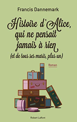 couverture de : Histoire d'Alice, qui ne pensait jamais &agrave; rien [et de tou...
