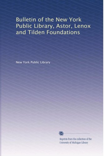 Bulletin of the New York Public Library, Astor, Lenox and Tilden Foundations