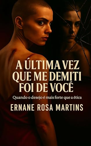 A Última Vez Que Me Demiti Foi de Você : Quando o desejo é mais forte que a ética